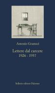 Ebook Lettere dal carcere. 1926-1937 di Antonio Gramsci edito da Sellerio Editore