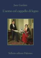 Ebook L' uomo col cappello di legno di Jane Gardam edito da Sellerio Editore