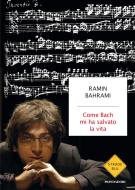 Ebook Come Bach mi ha salvato la vita di Bahrami Ramin edito da Mondadori