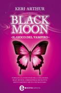 Ebook Black Moon. Il gioco del vampiro di Keri Arthur edito da Newton Compton Editori