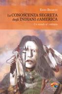 Ebook La conoscenza segreta degli indiani d'America di Enzo Braschi edito da Verdechiaro