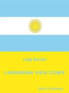 Ebook L'Argentina vista com'è di Luigi Barzini edito da Elison Publishing