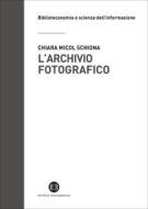 Ebook L'archivio fotografico di Chiara Micol Schiona edito da Editrice Bibliografica