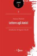 Ebook Lettere agli amici di Gaetano Donizetti edito da NeoClassica