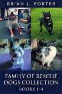 Ebook Family Of Rescue Dogs Collection - Books 1-4 di Brian L. Porter edito da Next Chapter