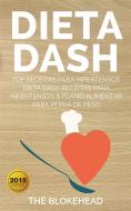 Ebook Dieta Dash - Top Receitas Para Hipertensos (Dieta Dash Receitas  Para Hipertensos &plano Alimentar  Para Perda De Peso) di The Blokehead edito da Babelcube Inc.