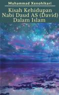 Ebook Kisah Kehidupan Nabi Daud AS (David) Dalam Islam di Muhammad Xenohikari edito da Muhammad Xenohikari