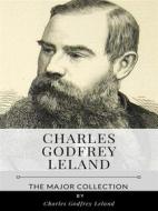 Ebook Charles Godfrey Leland – The Major Collection di Charles Godfrey Leland edito da Benjamin