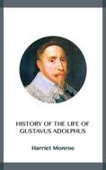 Ebook History of the Life of Gustavus Adolphus di Harriet Monroe edito da Blackmore Dennett