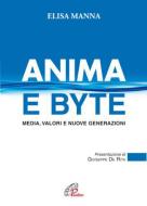 Ebook Anima e byte. Media, valori e nuove generazioni di Elisa Manna edito da Edizioni Paoline
