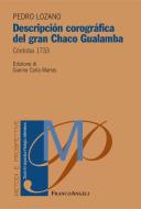 Ebook Descripción corográfica del gran Chaco Gualamba. Córdoba 1733 di Pedro Lozano, Gianna Carla Marras edito da Franco Angeli Edizioni