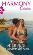 Ebook La vendetta del cuore di Melanie Milburne edito da HarperCollins Italia