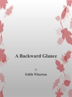 Ebook A Backward Glance di Edith Wharton edito da Edith Wharton