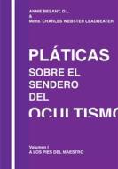 Ebook Pláticas sobre el Sendero del Ocultismo di Charles W. Leadbeater, Annie Besant edito da Editorial Señora Porteña