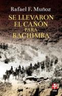 Ebook Se llevaron el cañón para Bachimba di Rafael F. Muñoz edito da Ediciones Era S.A. de C.V.