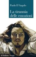 Ebook La tirannia delle emozioni di Paolo D'Angelo edito da Società editrice il Mulino, Spa