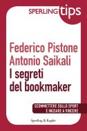 Ebook I segreti del bookmaker - Sperling Tips di Saikali Antonio, Pistone Federico edito da Sperling & Kupfer