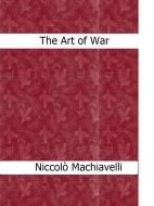 Ebook The Art of War di Niccolò Machiavelli edito da Niccolò Machiavelli