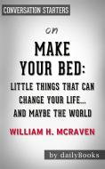 Ebook Make Your Bed: Little Things That Can Change Your Life...And Maybe the World by William H. McRaven??????? | Conversation Starters di dailyBooks edito da Daily Books