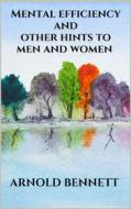 Ebook Mental efficiency and other hints to men and women di Arnold Bennett edito da Youcanprint