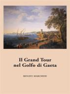 Ebook Il Grand Tour nel Golfo di Gaeta di Renato Marchese edito da Ali Ribelli Edizioni