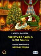 Ebook Christmas Carols In Old America di Patrizia Barrera edito da Tektime