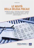 Ebook Le novità della delega fiscale di Antonella Donati edito da Fisco e Tasse