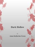Ebook Dark Hollow di Anna Katharine Green edito da Anna Katharine Green