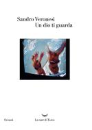 Ebook Un Dio ti guarda di Sandro Veronesi edito da La nave di Teseo