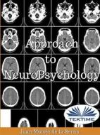 Ebook Approach To Neuropsychology di Juan Moisés De La Serna edito da Tektime