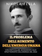 Ebook Il problema dell&apos;aumento dell&apos;energia umana (Tradotto) di Nikola Tesla edito da Stargatebook