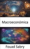 Ebook Macroeconómica di Fouad Sabry edito da Mil Millones De Conocimientos [Spanish]