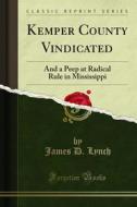Ebook Kemper County Vindicated di James D. Lynch edito da Forgotten Books