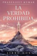 Ebook La Verdad Prohibida: Libro Dos di Prasenjeet Kumar edito da Publish With Prasen