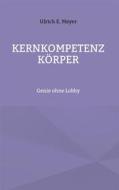 Ebook Kernkompetenz Körper di Ulrich E. Meyer edito da Books on Demand
