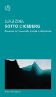 Ebook Sotto l'iceberg di Luigi Zoja edito da Bollati Boringhieri