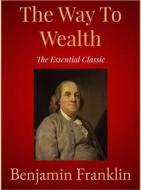 Ebook The Way To Wealth di Benjamin Franklin edito da Andura Publishing