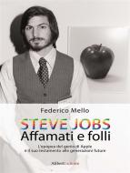 Ebook STEVE JOBS. Affamati e folli di Federico Mello edito da Aliberti Editore