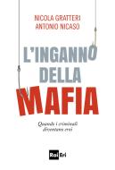Ebook L' Inganno della mafia di Nicola Gratteri, Antonio Nicaso edito da Rai Libri