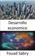 Ebook Desarrollo economico di Fouad Sabry edito da Mil Millones De Conocimientos [Spanish]