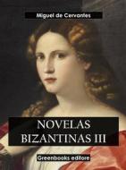 Ebook Novelas bizantinas III di Miguel de Cervantes edito da Greenbooks Editore