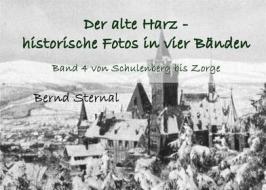Ebook Der alte Harz - historische Fotos in vier Bänden di Bernd Sternal edito da Books on Demand