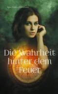 Ebook Die Wahrheit hinter dem Feuer di Anna Sophia Rosenthaler edito da Books on Demand