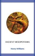 Ebook Ancient Mesopotamia di Henry Williams edito da Blackmore Dennett
