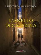 Ebook L&apos;anello di Caterina di Ludovica Saracino edito da BookRoad