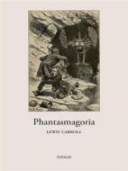 Ebook Phantasmagoria di Lewis Carroll edito da Ali Ribelli Edizioni