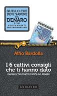 Ebook I 6 cattivi consigli che ti hanno dato di Alfio Bardolla edito da Edizioni Gribaudo