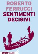 Ebook Sentimenti decisivi di Roberto Ferrucci edito da Zoom Feltrinelli