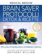 Ebook Brain Saver Protocolli. Detox & Ricette di Anthony William edito da mylife
