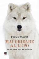 Ebook Mai gridare al lupo di Farley Mowat edito da Piano B edizioni